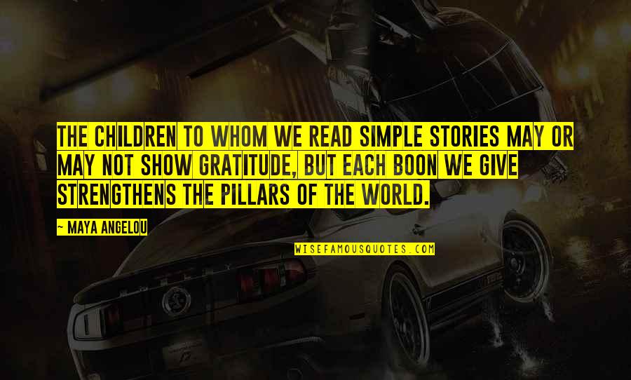 Show Your Gratitude Quotes By Maya Angelou: The children to whom we read simple stories Show Your Gratitude Quotes By Maya Angelou: The children to whom we read simple stories