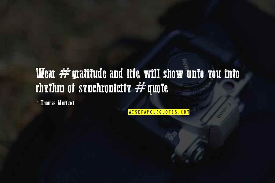 Show Your Gratitude Quotes By Thomas Muriuki: Wear #gratitude and life will show unto you