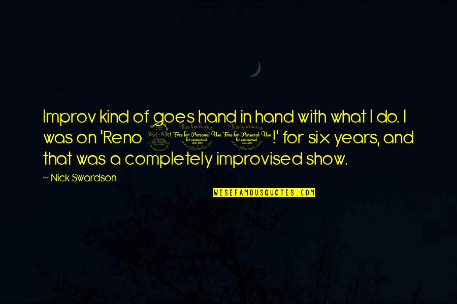Show Your Hand Quotes By Nick Swardson: Improv kind of goes hand in hand with