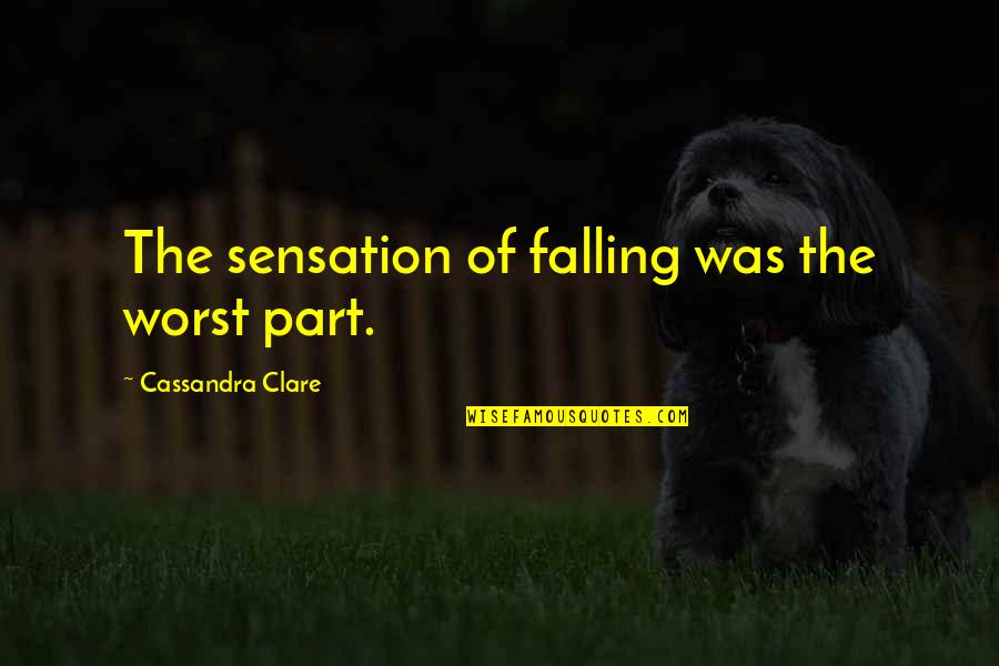 Show Your Love To Your Girlfriend Quotes By Cassandra Clare: The sensation of falling was the worst part.