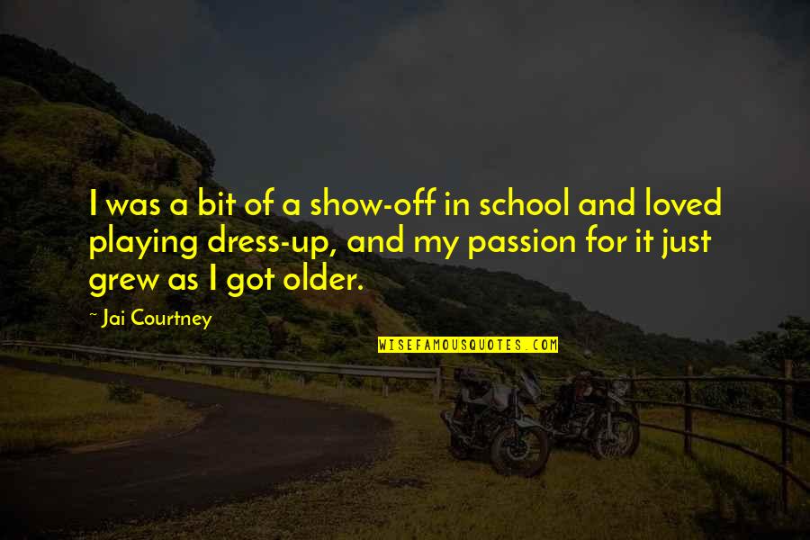 Show Your Passion Quotes By Jai Courtney: I was a bit of a show-off in Show Your Passion Quotes By Jai Courtney: I was a bit of a show-off in