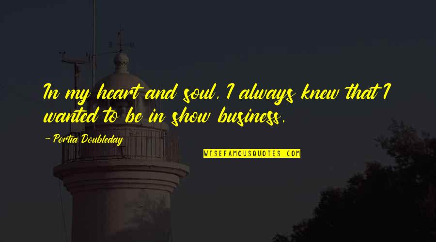 Show Your Soul Quotes By Portia Doubleday: In my heart and soul, I always knew Show Your Soul Quotes By Portia Doubleday: In my heart and soul, I always knew