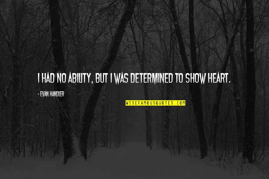Show Your Talent Quotes By Evan Handler: I had no ability, but I was determined Show Your Talent Quotes By Evan Handler: I had no ability, but I was determined