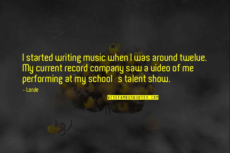 Show Your Talent Quotes By Lorde: I started writing music when I was around Show Your Talent Quotes By Lorde: I started writing music when I was around