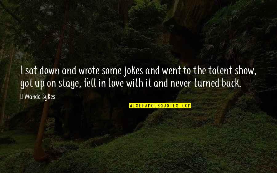 Show Your Talent Quotes By Wanda Sykes: I sat down and wrote some jokes and Show Your Talent Quotes By Wanda Sykes: I sat down and wrote some jokes and