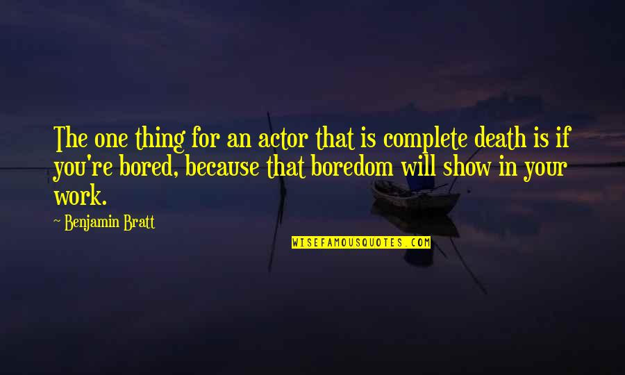 Show Your Work Quotes By Benjamin Bratt: The one thing for an actor that is