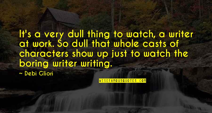 Show Your Work Quotes By Debi Gliori: It's a very dull thing to watch, a