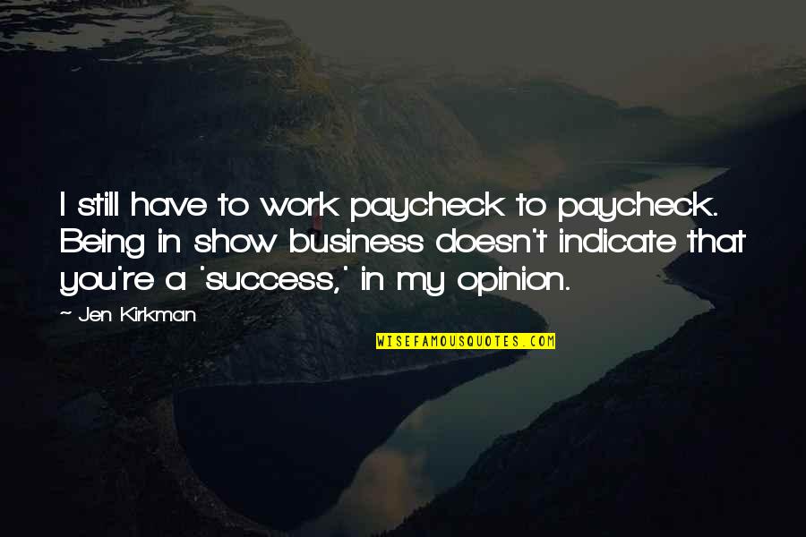 Show Your Work Quotes By Jen Kirkman: I still have to work paycheck to paycheck.