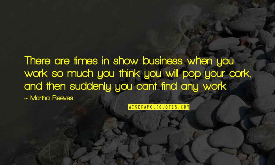 Show Your Work Quotes By Martha Reeves: There are times in show business when you