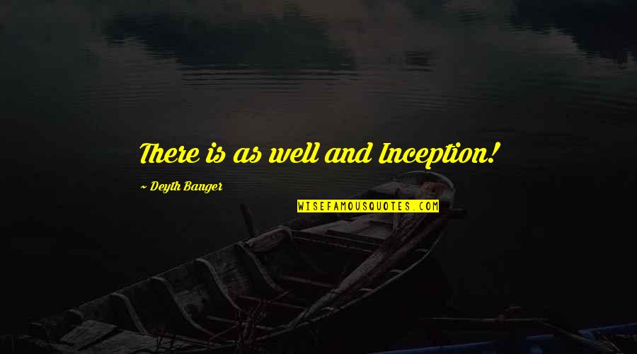 Showbiz Cinemas Quotes By Deyth Banger: There is as well and Inception!