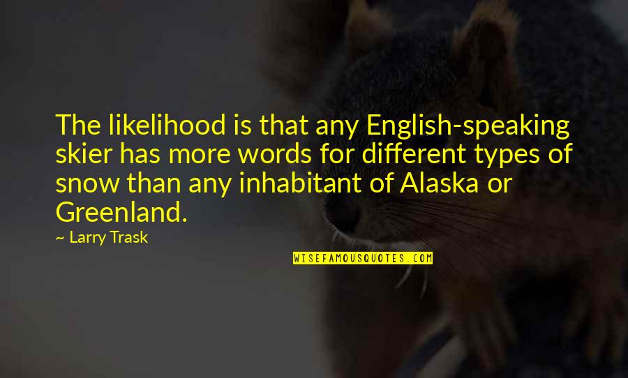 Showboats That Got Quotes By Larry Trask: The likelihood is that any English-speaking skier has Showboats That Got Quotes By Larry Trask: The likelihood is that any English-speaking skier has