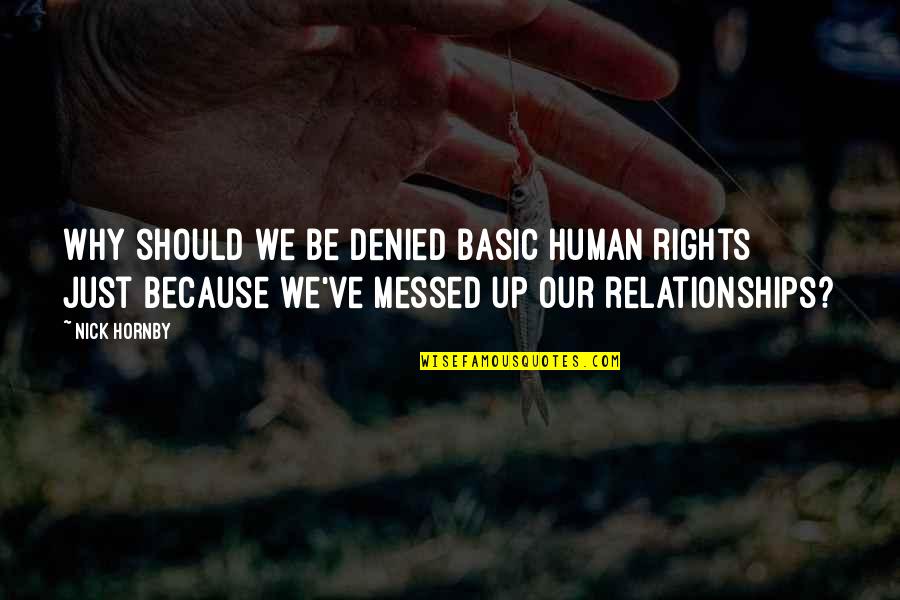 Showboats That Got Quotes By Nick Hornby: Why should we be denied basic human rights Showboats That Got Quotes By Nick Hornby: Why should we be denied basic human rights