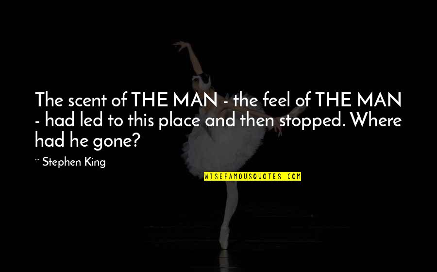 Showcasing Quotes By Stephen King: The scent of THE MAN - the feel