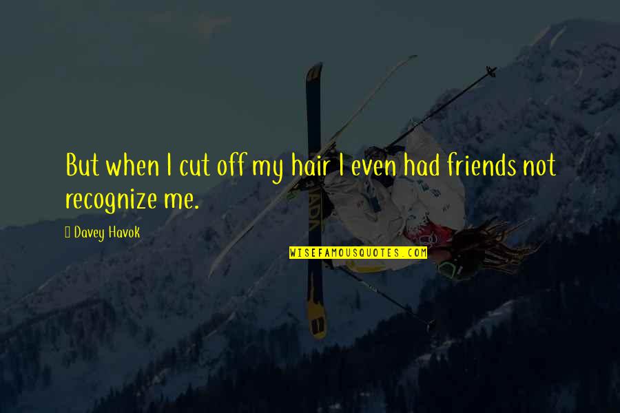 Showcasing Talent Quotes By Davey Havok: But when I cut off my hair I