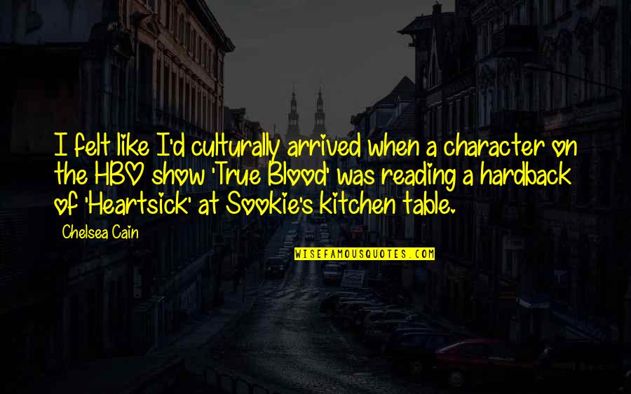 Show'd Quotes By Chelsea Cain: I felt like I'd culturally arrived when a Show'd Quotes By Chelsea Cain: I felt like I'd culturally arrived when a