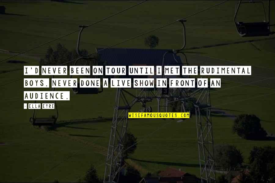 Show'd Quotes By Ella Eyre: I'd never been on tour until I met Show'd Quotes By Ella Eyre: I'd never been on tour until I met