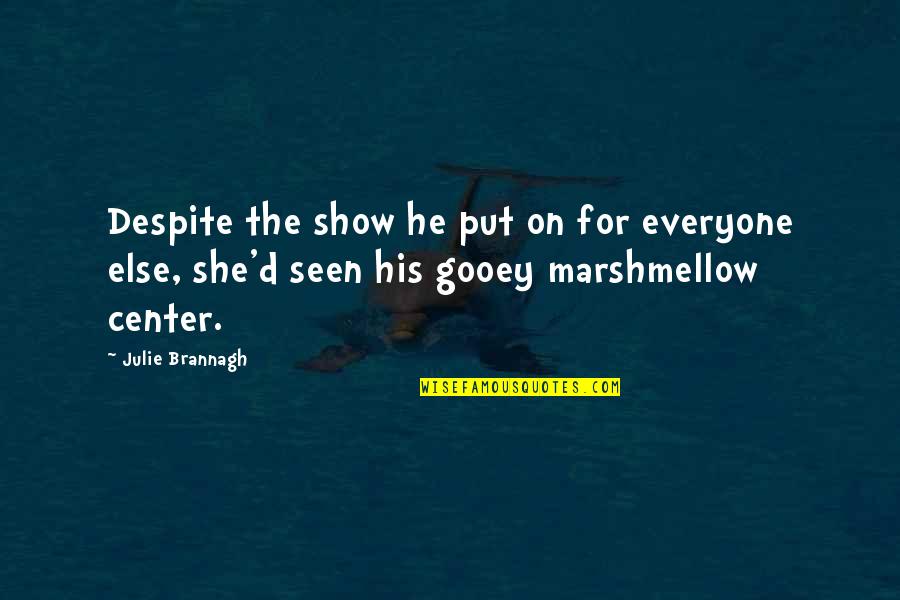 Show'd Quotes By Julie Brannagh: Despite the show he put on for everyone
