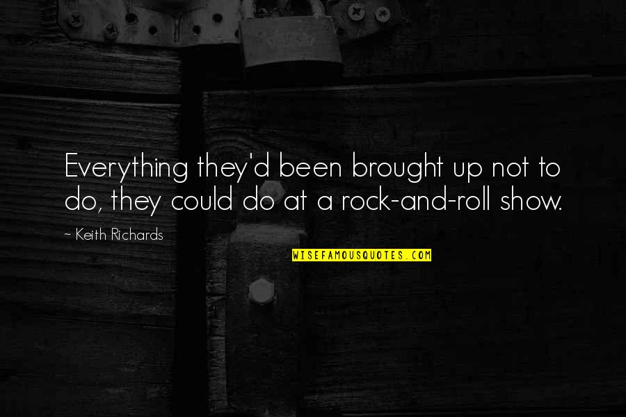 Show'd Quotes By Keith Richards: Everything they'd been brought up not to do,