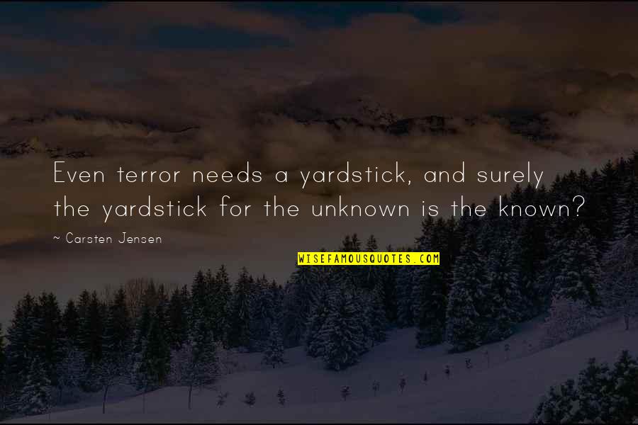 Showdowns Tropic Utah Quotes By Carsten Jensen: Even terror needs a yardstick, and surely the Showdowns Tropic Utah Quotes By Carsten Jensen: Even terror needs a yardstick, and surely the