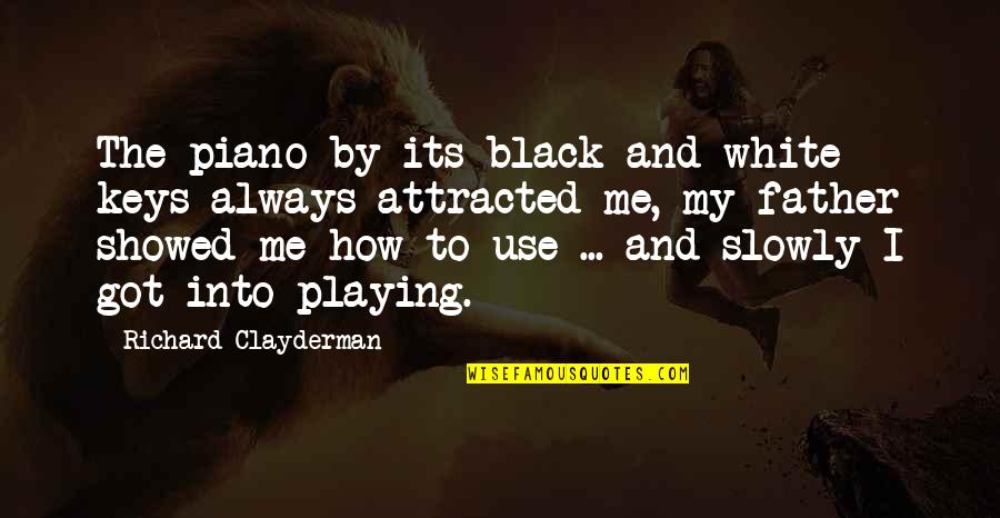 Showed Quotes By Richard Clayderman: The piano by its black and white keys