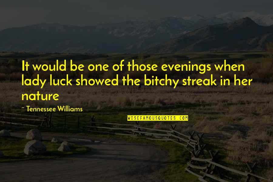 Showed Quotes By Tennessee Williams: It would be one of those evenings when