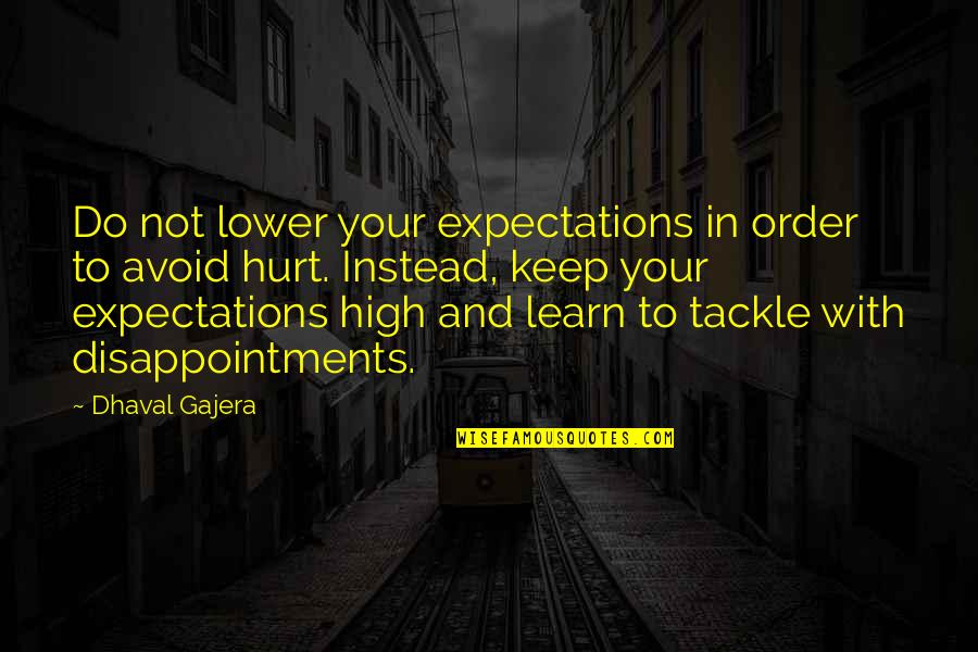 Showed Synonym Quotes By Dhaval Gajera: Do not lower your expectations in order to