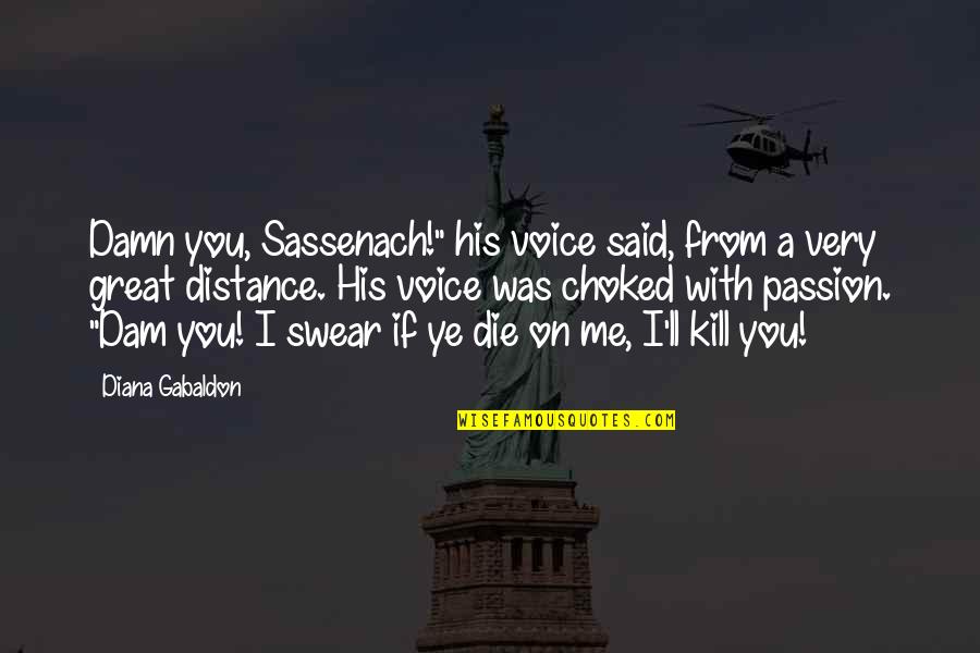 Showed Synonym Quotes By Diana Gabaldon: Damn you, Sassenach!" his voice said, from a