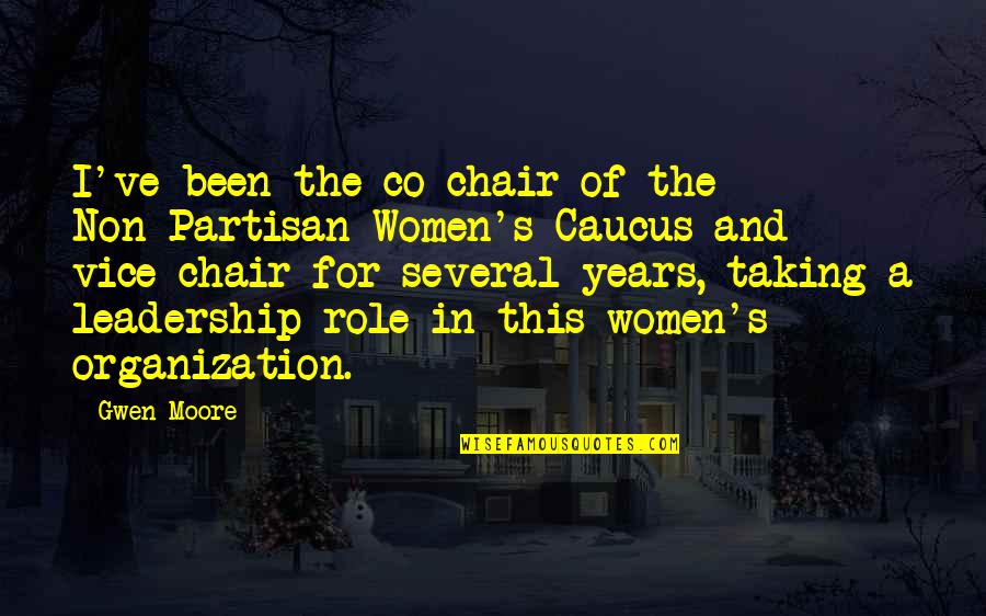 Showed Synonym Quotes By Gwen Moore: I've been the co-chair of the Non-Partisan Women's