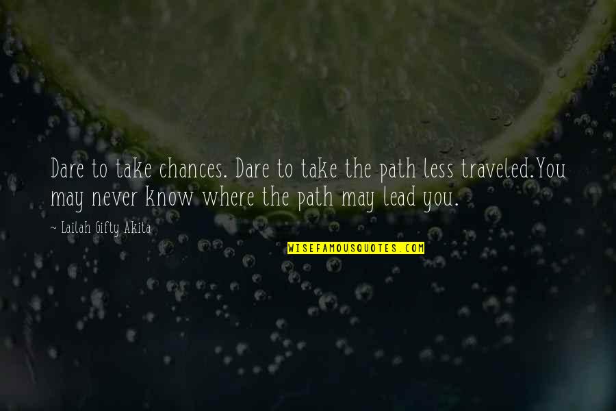 Showemwhatsunderneath Quotes By Lailah Gifty Akita: Dare to take chances. Dare to take the