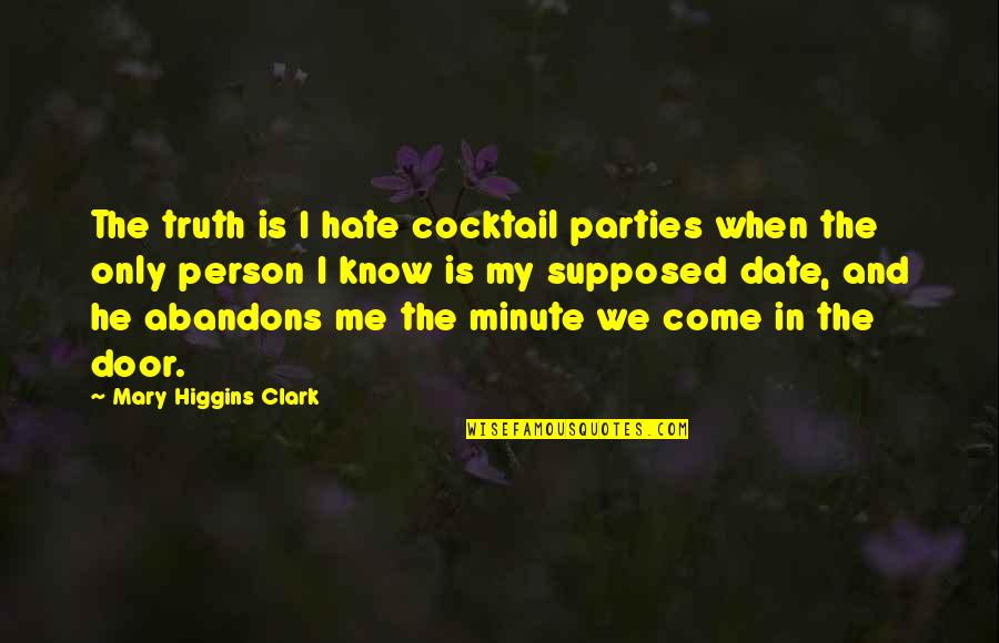 Showen Properties Quotes By Mary Higgins Clark: The truth is I hate cocktail parties when