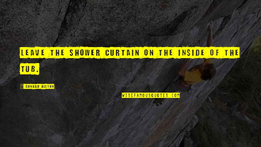 Shower Curtains With Quotes By Conrad Hilton: Leave the shower curtain on the inside of