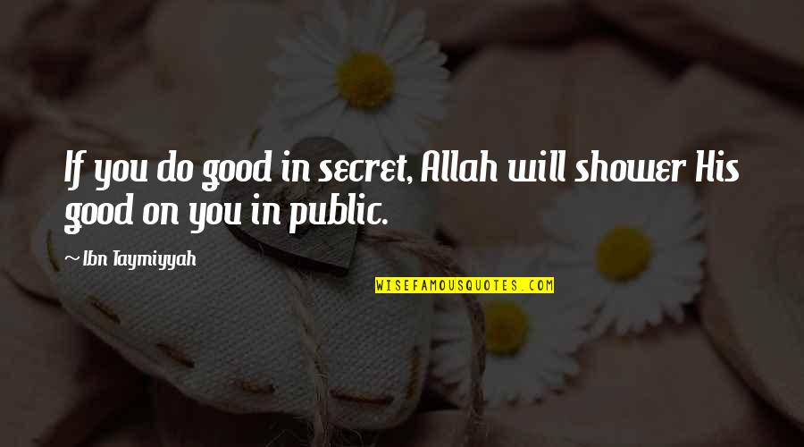 Shower If Quotes By Ibn Taymiyyah: If you do good in secret, Allah will
