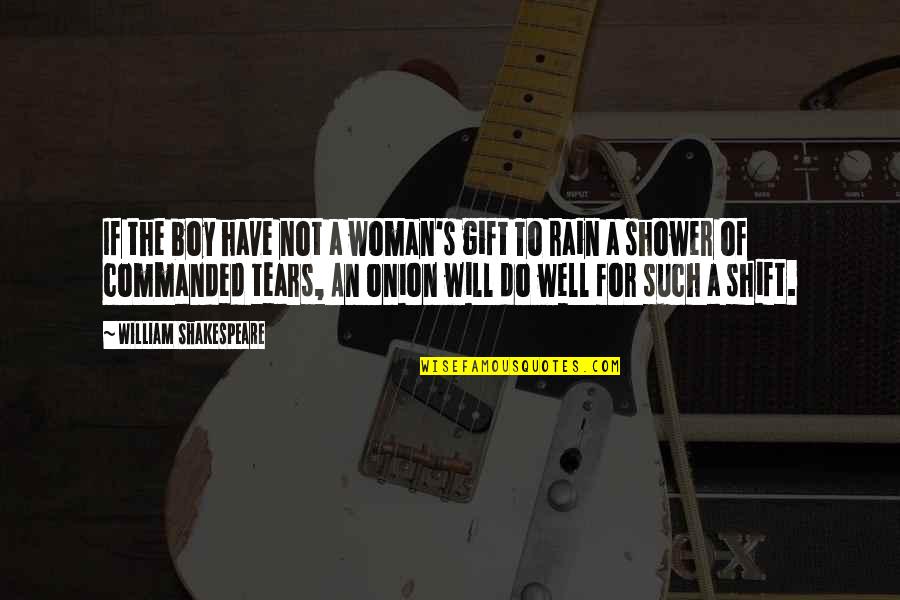 Shower If Quotes By William Shakespeare: If the boy have not a woman's gift