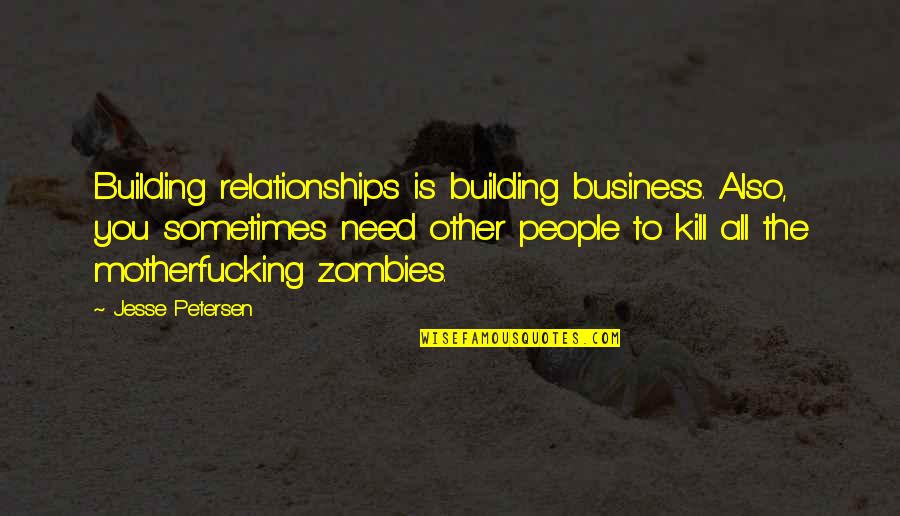 Showered Quotes By Jesse Petersen: Building relationships is building business. Also, you sometimes Showered Quotes By Jesse Petersen: Building relationships is building business. Also, you sometimes