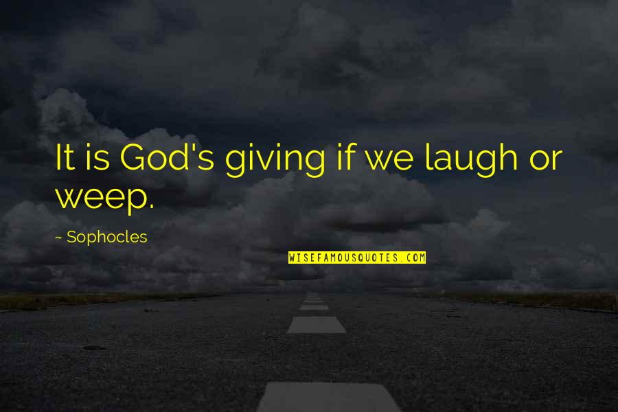 Showered Quotes By Sophocles: It is God's giving if we laugh or Showered Quotes By Sophocles: It is God's giving if we laugh or