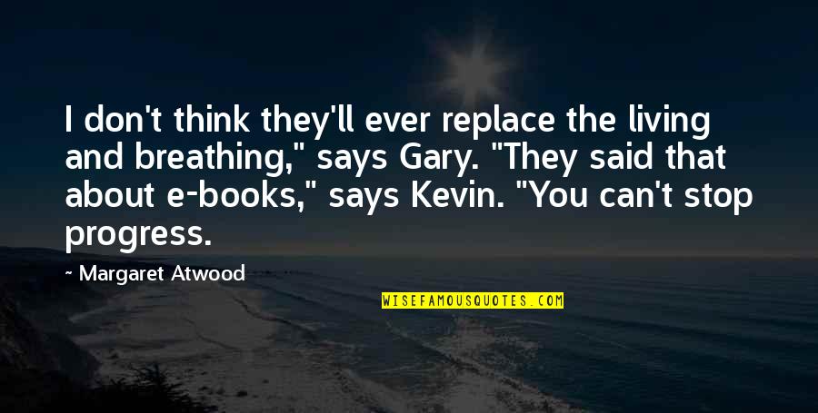 Showering Quotes By Margaret Atwood: I don't think they'll ever replace the living