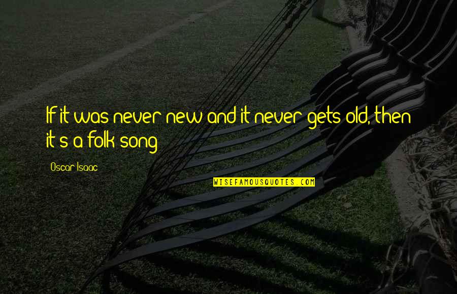 Showerings Clonmel Quotes By Oscar Isaac: If it was never new and it never