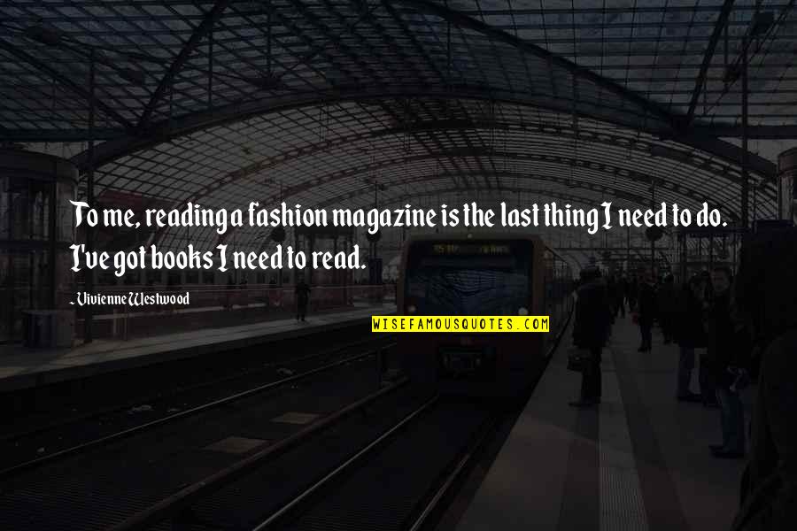 Showerman Nj Quotes By Vivienne Westwood: To me, reading a fashion magazine is the Showerman Nj Quotes By Vivienne Westwood: To me, reading a fashion magazine is the
