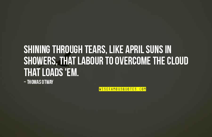 Showers Quotes By Thomas Otway: Shining through tears, like April suns in showers,