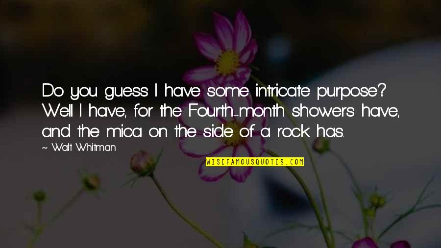 Showers Quotes By Walt Whitman: Do you guess I have some intricate purpose?