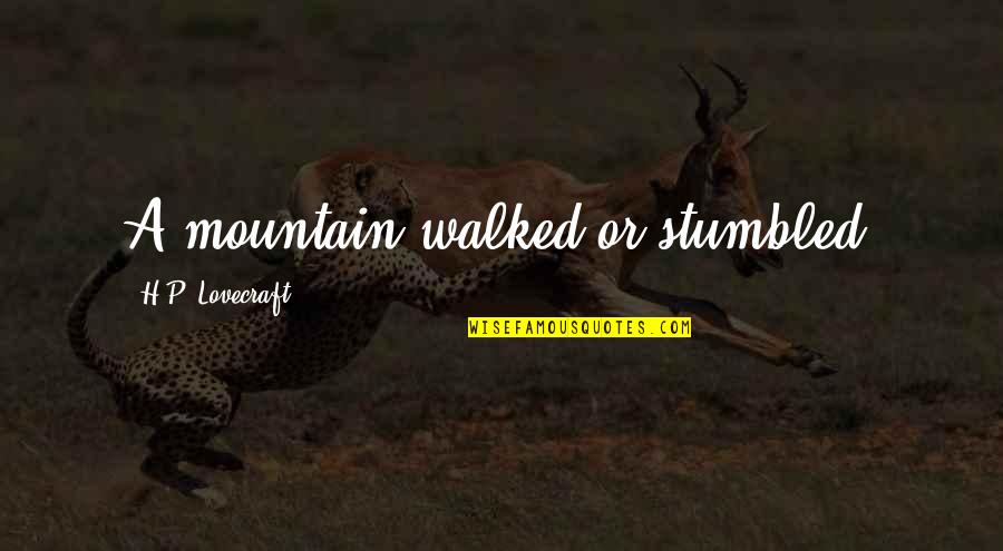 Showery Time Quotes By H.P. Lovecraft: A mountain walked or stumbled. Showery Time Quotes By H.P. Lovecraft: A mountain walked or stumbled.