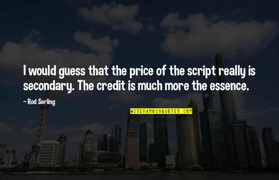 Showery Time Quotes By Rod Serling: I would guess that the price of the Showery Time Quotes By Rod Serling: I would guess that the price of the