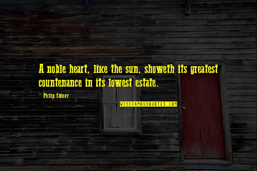 Showeth Quotes By Philip Sidney: A noble heart, like the sun, showeth its