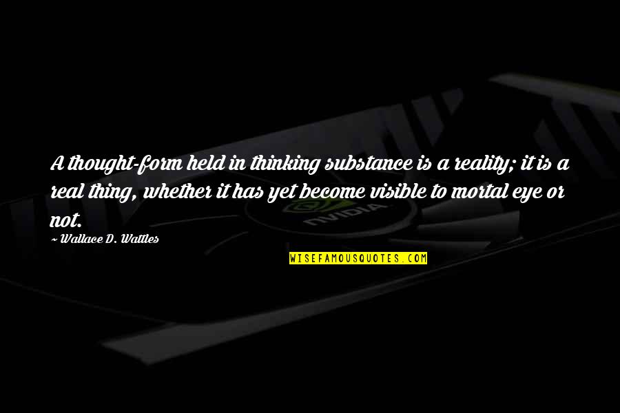 Showgirls 1995 Quotes By Wallace D. Wattles: A thought-form held in thinking substance is a