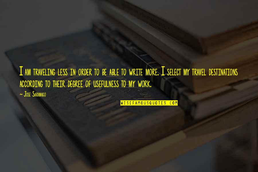 Showily Attired Quotes By Jose Saramago: I am traveling less in order to be Showily Attired Quotes By Jose Saramago: I am traveling less in order to be