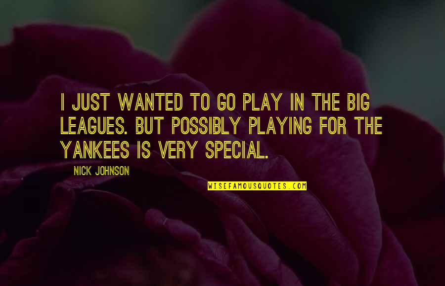 Showily Attired Quotes By Nick Johnson: I just wanted to go play in the Showily Attired Quotes By Nick Johnson: I just wanted to go play in the