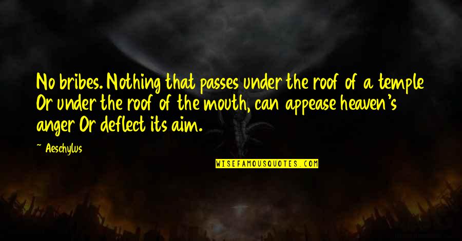 Showily Decorated Quotes By Aeschylus: No bribes. Nothing that passes under the roof