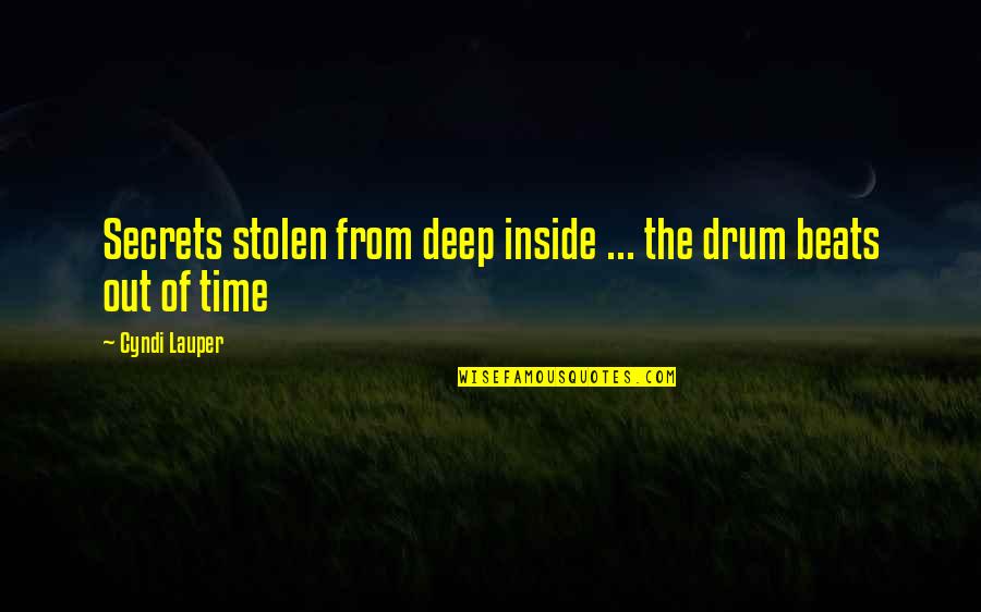 Showily Decorated Quotes By Cyndi Lauper: Secrets stolen from deep inside ... the drum