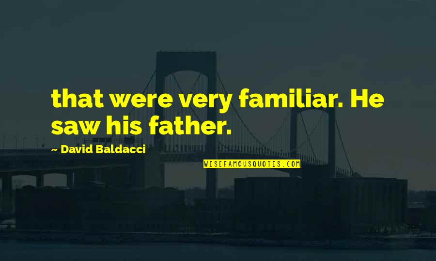 Showing Attitude To Someone Quotes By David Baldacci: that were very familiar. He saw his father.