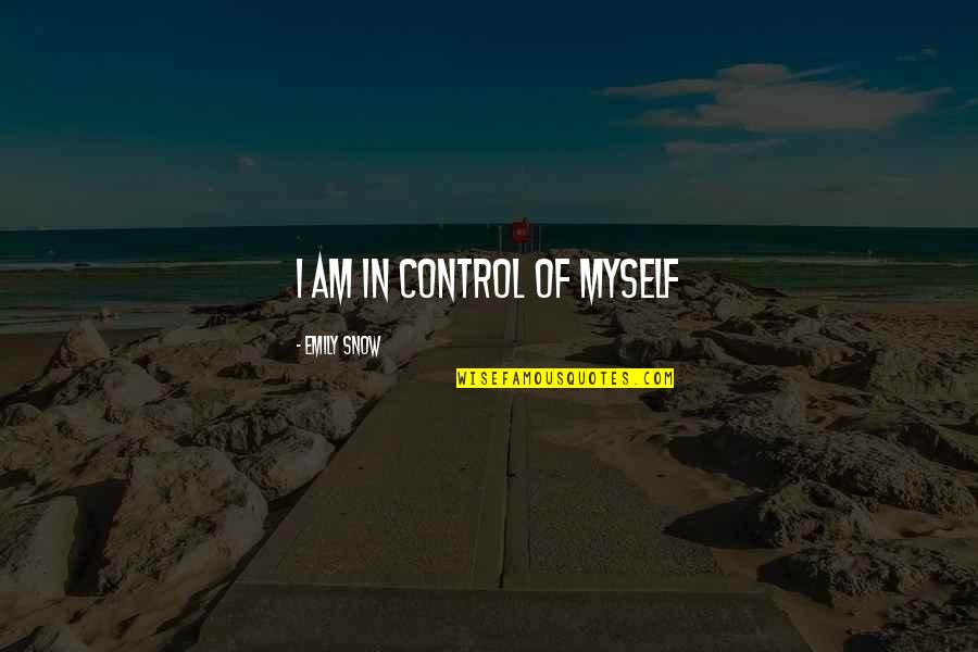 Showing Attitude To Someone Quotes By Emily Snow: I am in control of myself